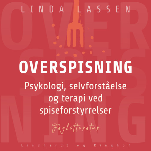 Overspisning. Psykologi, selvforståelse og terapi ved spiseforstyrrelser, Linda Lassen