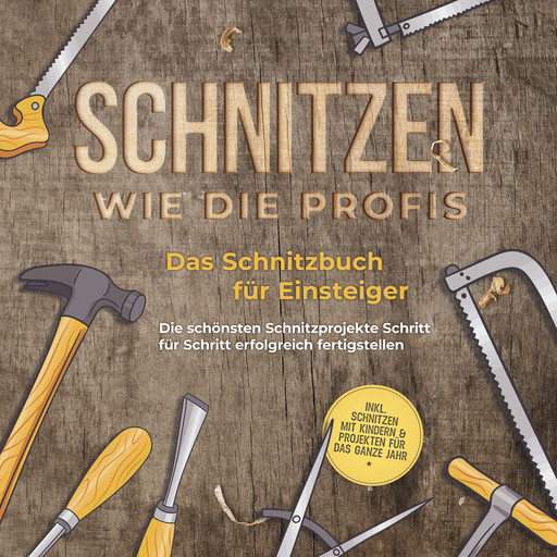Schnitzen wie die Profis: Das Schnitzbuch für Einsteiger - Die schönsten Schnitzprojekte Schritt für Schritt erfolgreich fertigstellen - inkl. Schnitzen mit Kindern & Projekten für das ganze Jahr, Tobias Goesmann