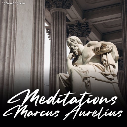 Meditations of Marcus Aurelius (Unabridged Version), Marcus Aurelius