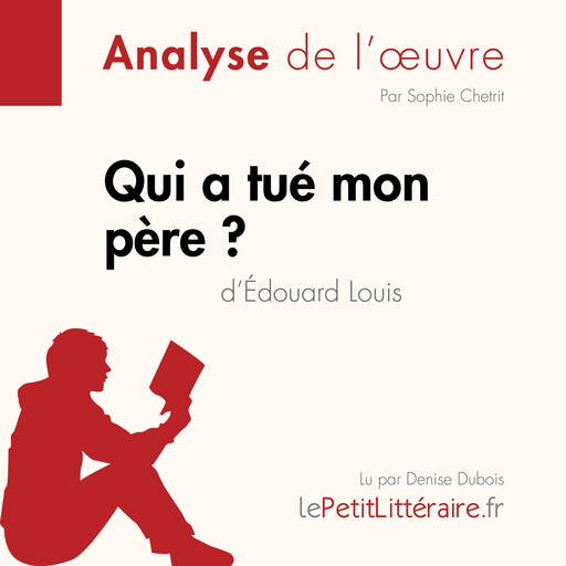 Qui a tué mon père d'Édouard Louis (Analyse de l'oeuvre), LePetitLitteraire, Sophie Chetrit