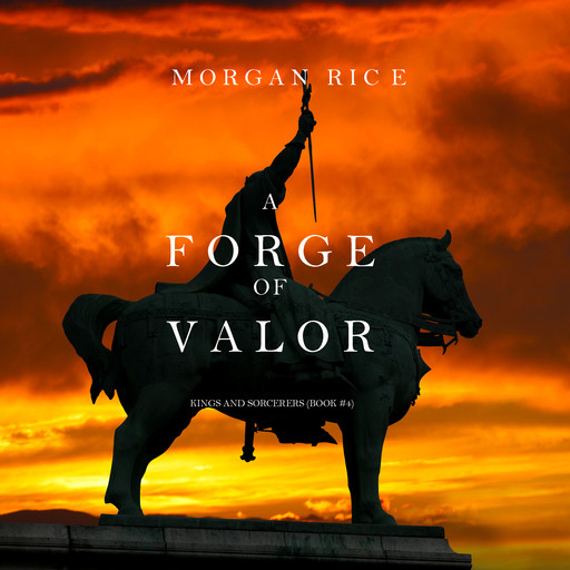 A Forge of Valor (Kings and Sorcerers. Book 4), Morgan Rice