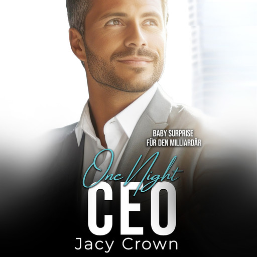 One Night CEO: Baby Surprise für den Milliardär (Unexpected Love Stories 11), Jacy Crown