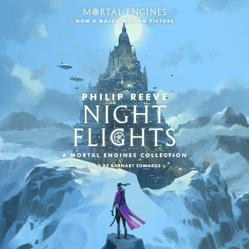 Night Flights: A Mortal Engines Collection, Philip Reeve