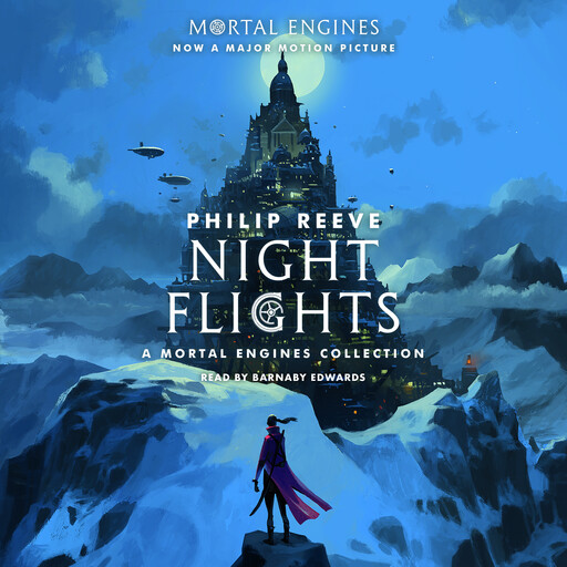 Night Flights: A Mortal Engines Collection, Philip Reeve