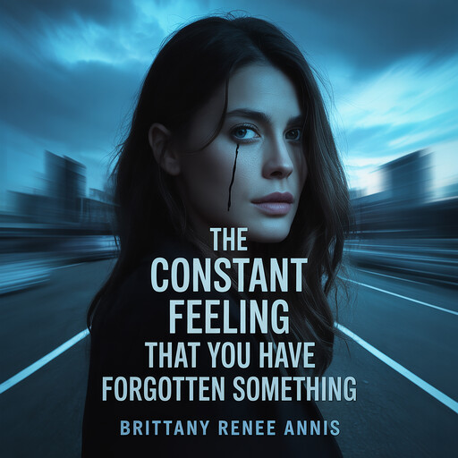 The constant feeling that you have forgotten something, Brittany Renee Annis