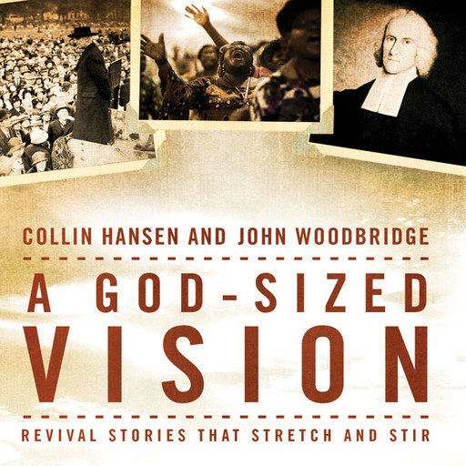 A God-Sized Vision, Collin Hansen, John D. Woodbridge