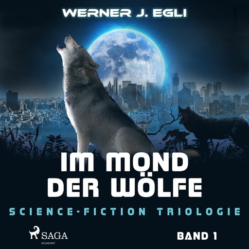 Im Mond der Wölfe: Science-Fiction Triologie, Band 1, Werner J. Egli