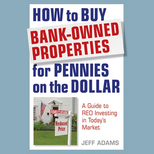 How to Buy Bank-Owned Properties for Pennies on the Dollar, jeff adams