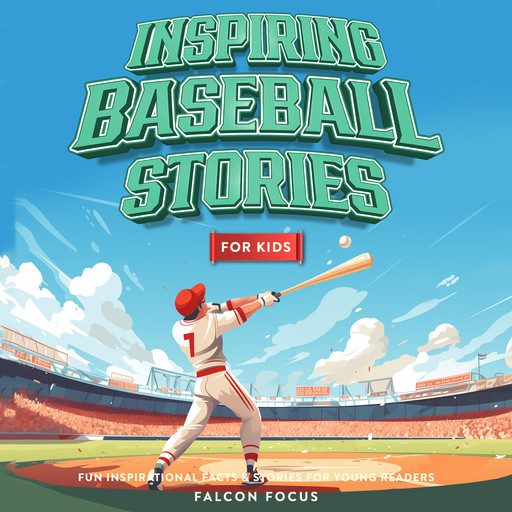 Inspiring Baseball Stories For Kids - Fun Inspirational Facts & Stories For Young Readers, Falcon Focus