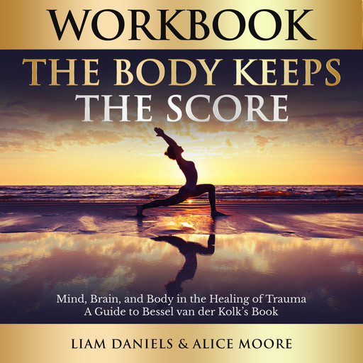 Workbook: The Body Keeps the Score, Alice Moore, Liam Daniels