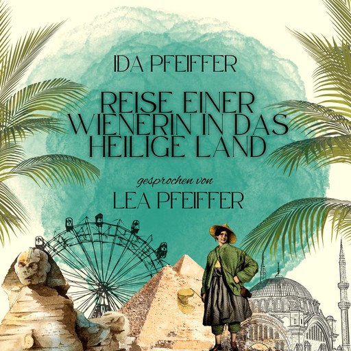 Ida Pfeiffer: Reise einer Wienerin in das Heilige Land, Ida Pfeiffer