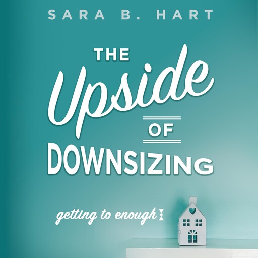 The Upside of Downsizing, Sara B. Hart