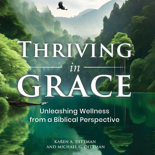 Thriving in Grace, Karen A. Dittman, Michael G. Dittman