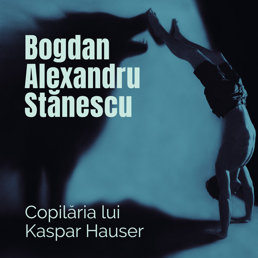 Copilăria lui Kaspar Hauser, Stănescu Bogdan-Alexandru