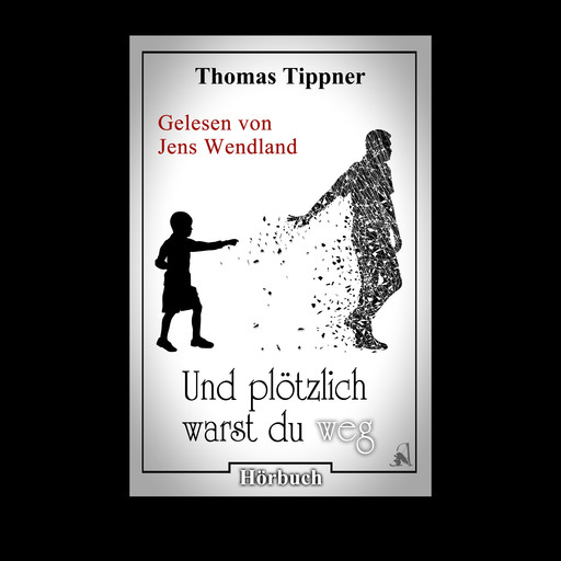 Und plötzlich warst du weg (ungekürzt), Thomas Tippner