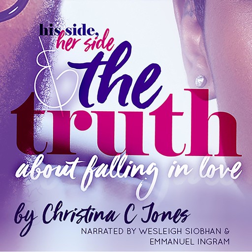 The Truth - His Side, Her Side, and The Truth About Falling In Love, Christina Jones