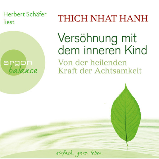 Versöhnung mit dem inneren Kind - Von der heilenden Kraft der Achtsamkeit (Gekürzte Fassung), Thich Nhat Hanh