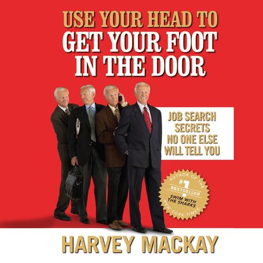 Use Your Head to Get Your Foot in the Door, Harvey Mackay