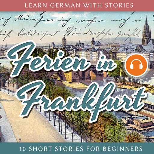 Learn German With Stories: Ferien in Frankfurt - 10 Short Stories for Beginners, 