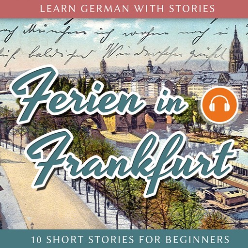 Learn German With Stories: Ferien in Frankfurt - 10 Short Stories for Beginners, André Klein