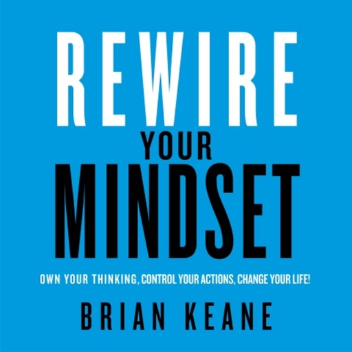 Rewire Your Mindset, Brian Keane