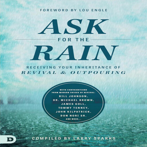 Ask for rhe Rain, Corey Russell, James Goll, Michael Brown, Bill Johnson, Tommy Tenney, Banning Liebscher, Larry Sparks, John Kilpatrick, Don Nori Sr.