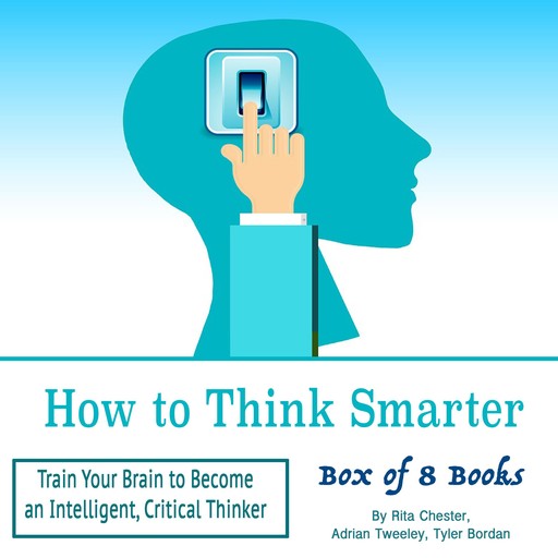 How to Think Smarter, Adrian Tweeley, Tyler Bordan, Rita Chester