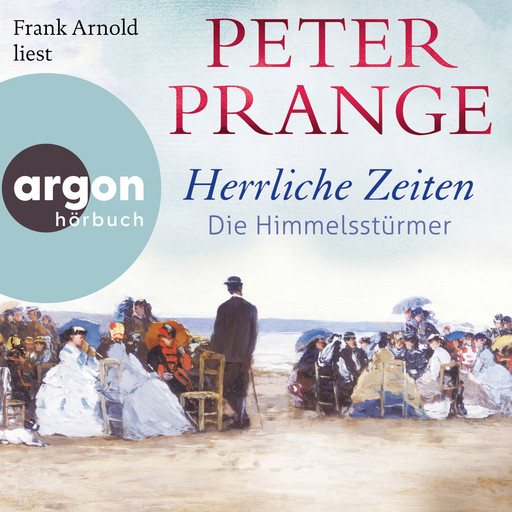 Herrliche Zeiten - Die Himmelsstürmer - Herrliche Zeiten, Band 1 (Ungekürzte Lesung), Peter Prange