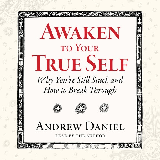 Awaken to Your True Self, Andrew Daniel