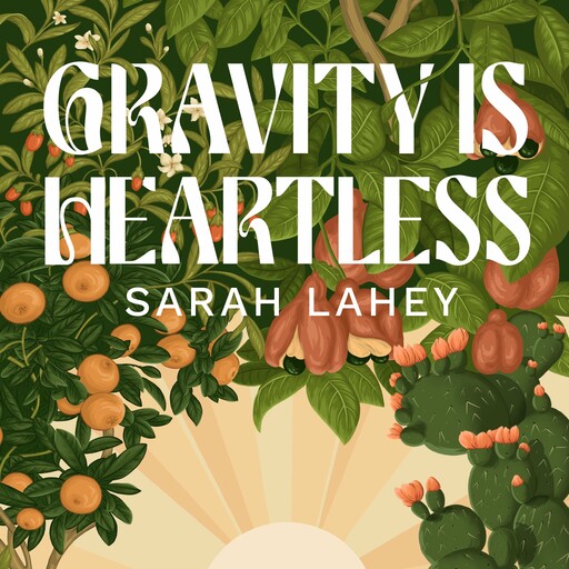 Gravity Is Heartless, Sarah Lahey