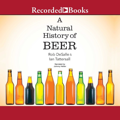 A Natural History of Beer, Ian Tattersall, Rob DeSalle