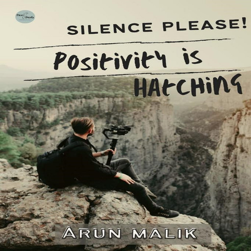Silence Please! Positivity is Hatching, Arun Malik