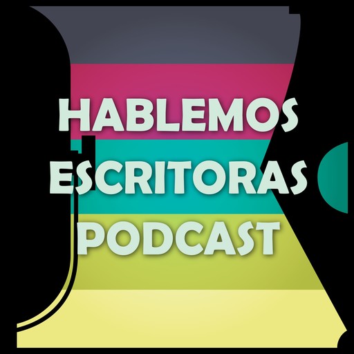 Episodio 134: Hablemos de... Hablemos Escritoras Podcast Curadores Literarios, Adriana Pacheco