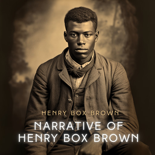 Narrative of Henry Box Brown, Henry Box Brown