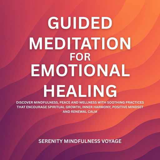 Guided Meditation For Emotional Healing, Serenity Mindfulness Voyage