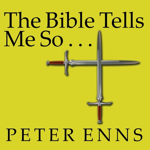 The Bible Tells Me So, Peter Enns