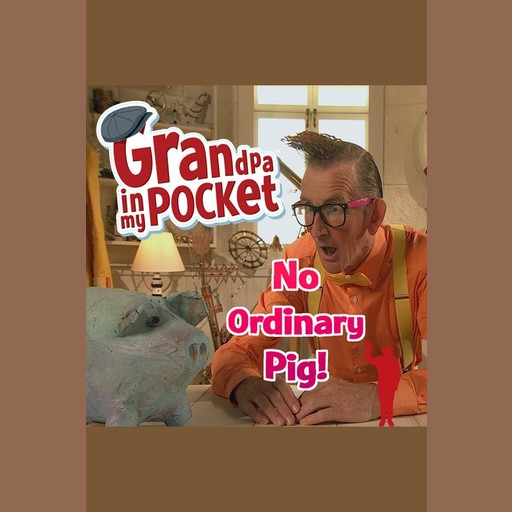 Grandpa in my Pocket: No Ordinary Pig, Mellie Buse, Ben Baker