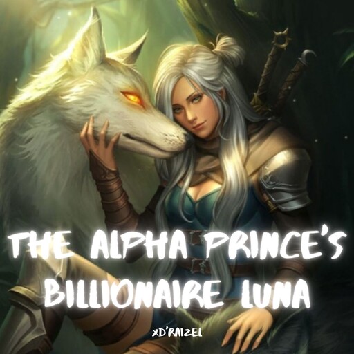 The Alpha Prince's Billionaire Luna, xD'raizel