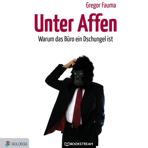 Unter Affen - Warum das Büro ein Dschungel ist (Ungekürzt), Gregor Fauma