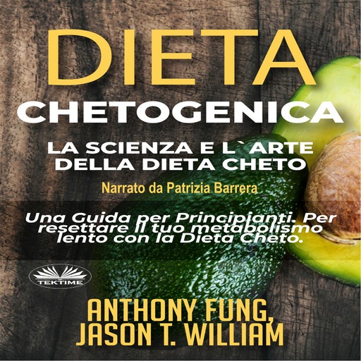 Dieta Chetogenica - La Scienza e l`Arte della Dieta Cheto, Anthony Fung, Jason T. William