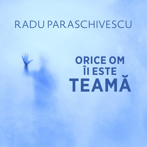 Orice om îi este teamă, Radu Paraschivescu