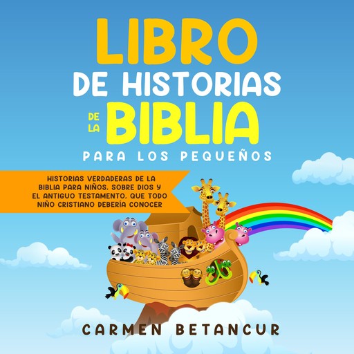 LIBRO DE HISTORIAS DE LA BIBLIA PARA LOS PEQUEÑOS, Carmen Betancur