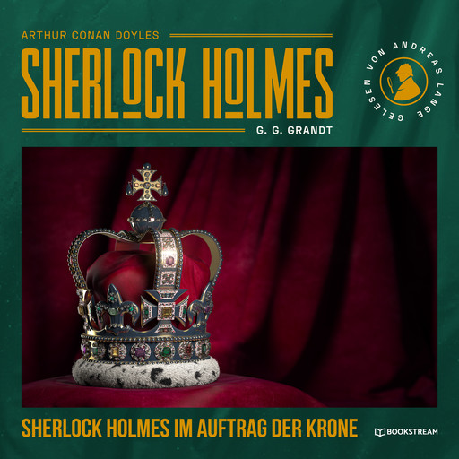 Sherlock Holmes im Auftrag der Krone (Ungekürzt), Arthur Conan Doyle, G.G. Grandt