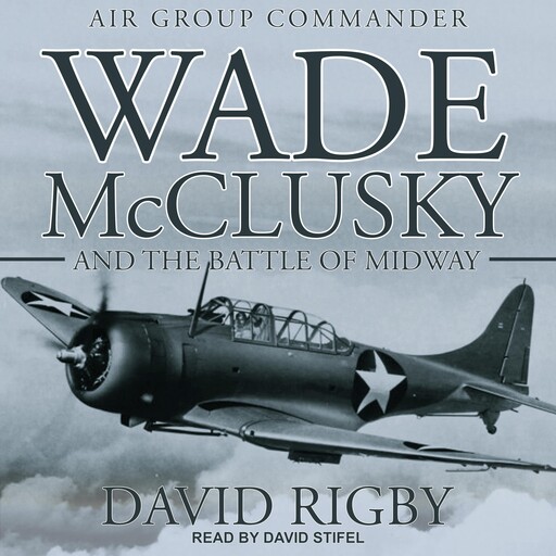Wade McClusky and the Battle of Midway, David Rigby