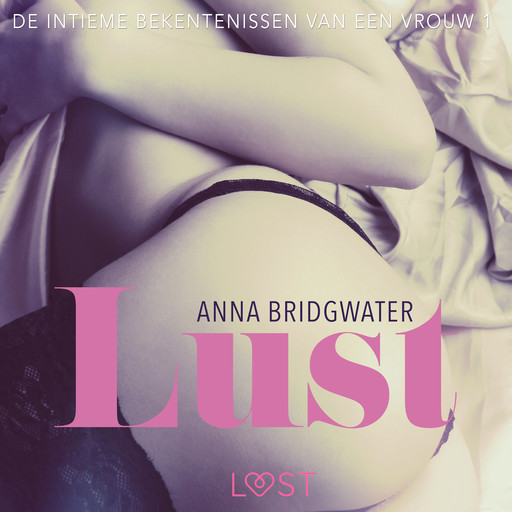Lust - de intieme bekentenissen van een vrouw 1, Anna Bridgwater
