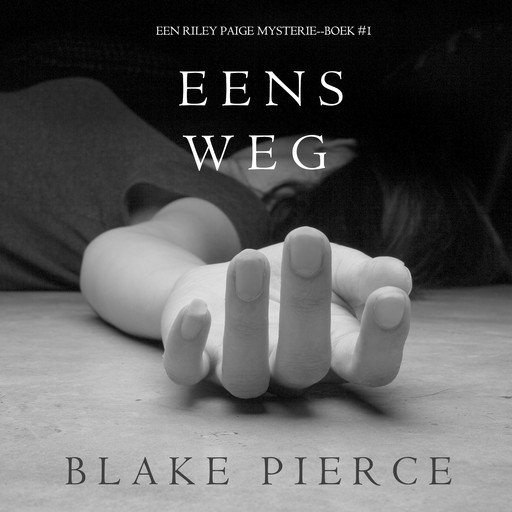 Eens Weg (Een Riley Paige Mysterie--Boek #1), Blake Pierce