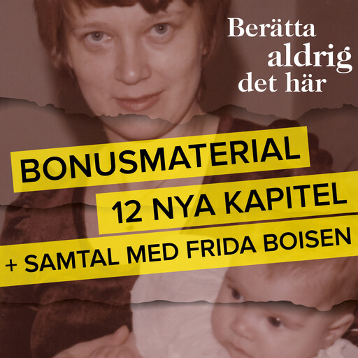 Berätta aldrig det här – Bonusmaterial: 12 nya kapitel + samtal med Frida Boisen, Frida Boisen