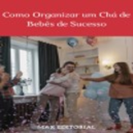 Como Organizar um Chá de Bebês de Sucesso, Max Editorial