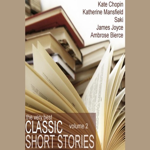 The Very Best Classic Short Stories, James Joyce, Kate Chopin, Katherine Mansfield