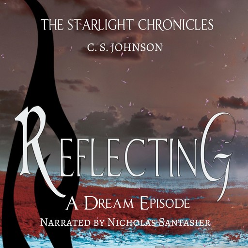 Reflecting: A Dream Episode of the Starlight Chronicles, C.S. Johnson